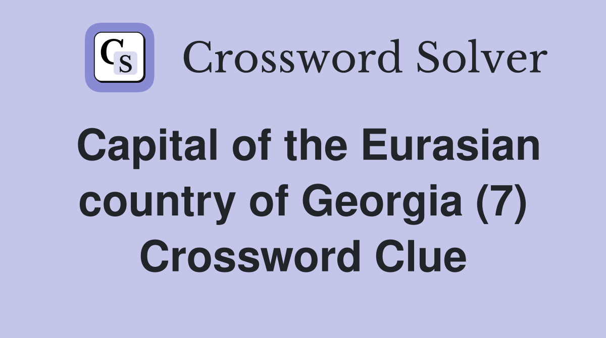 Capital of the Eurasian country of Georgia (7) Crossword Clue