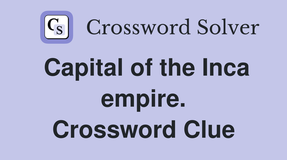 Capital of the Inca empire. Crossword Clue