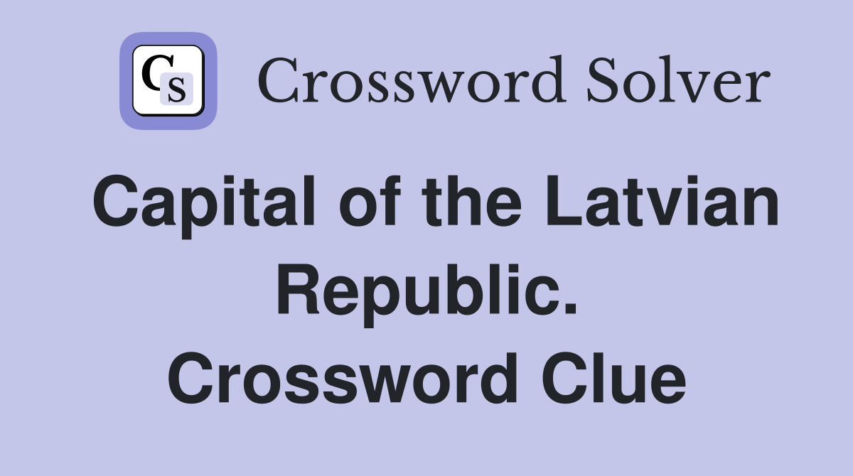 Capital of the Latvian Republic. Crossword Clue