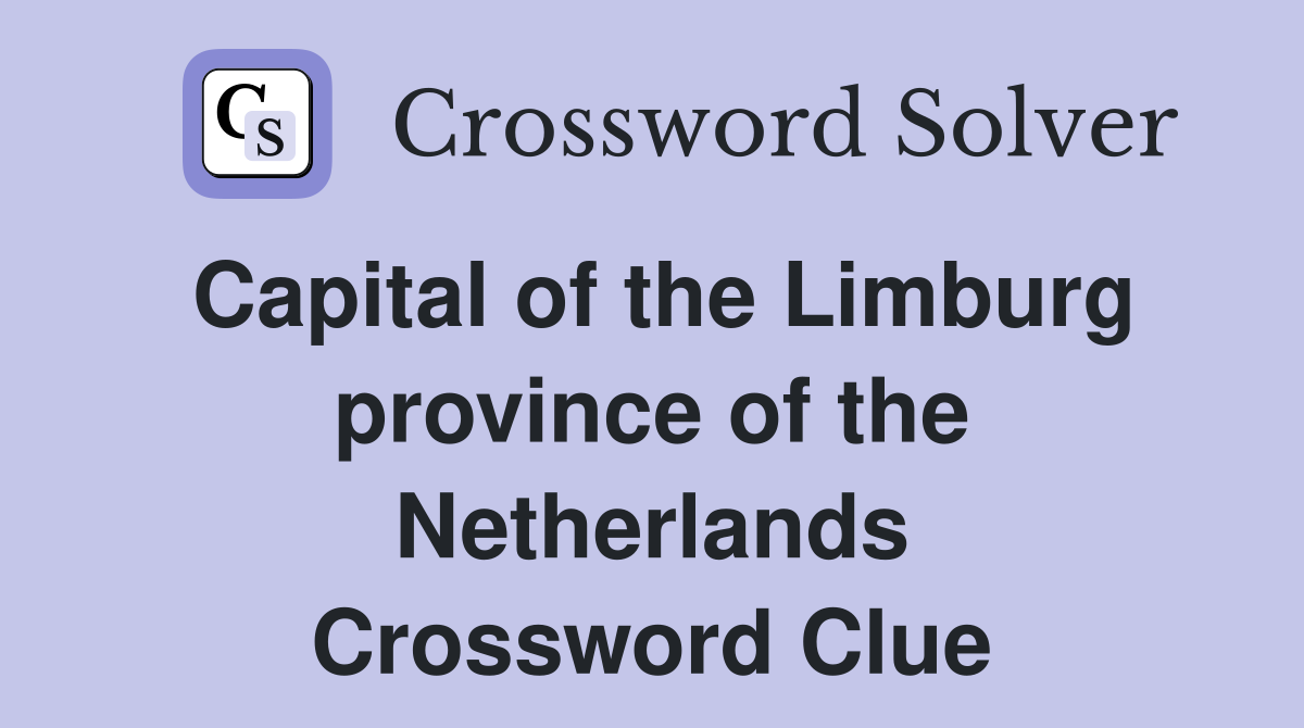 Capital of the Limburg province of the Netherlands Crossword Clue