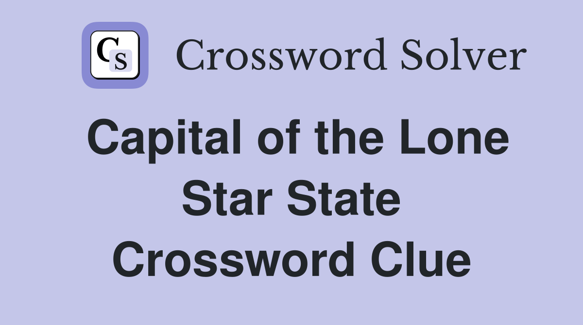 Capital of the Lone Star State Crossword Clue