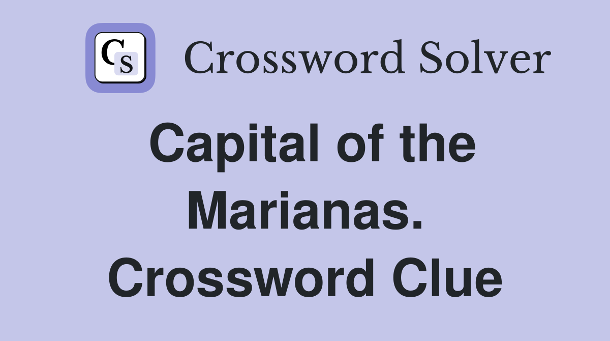 Capital of the Marianas. Crossword Clue