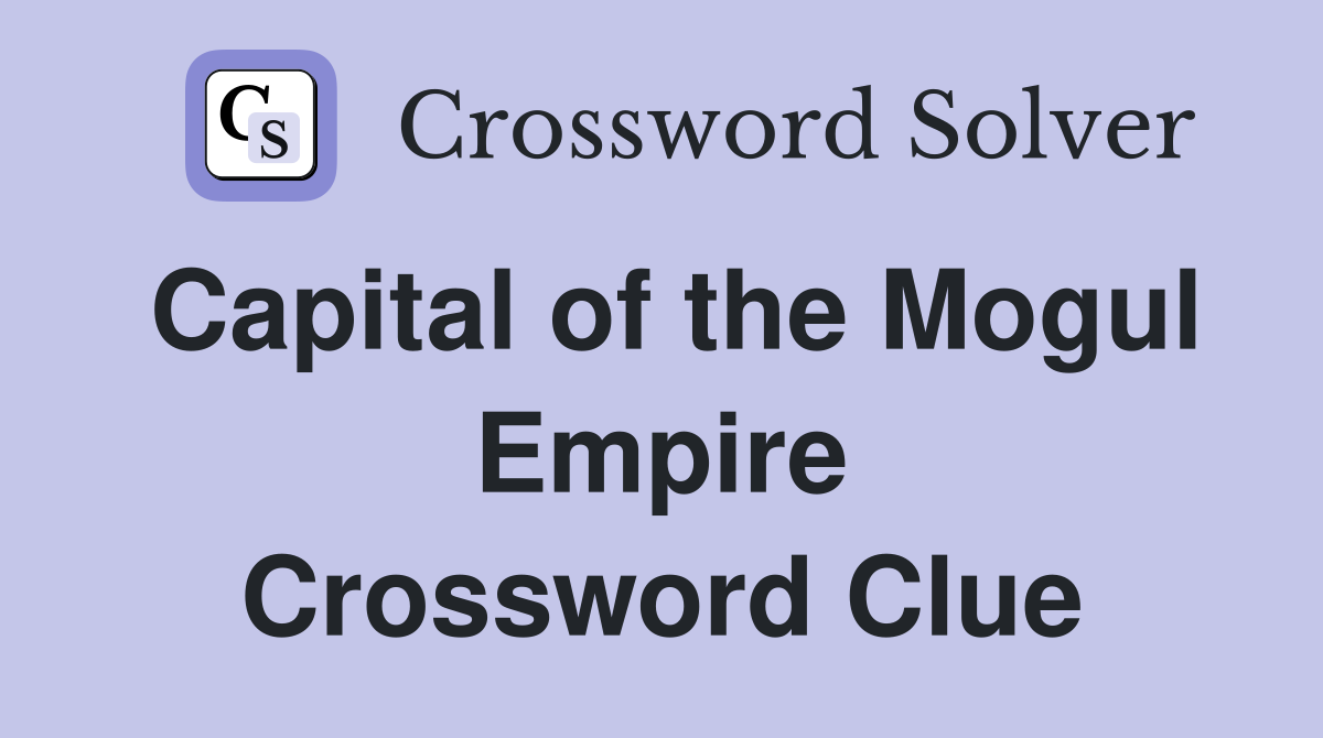 Capital of the Mogul Empire Crossword Clue