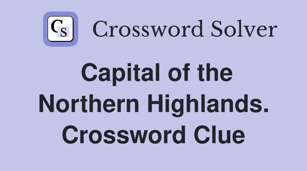 Capital of the Northern Highlands. Crossword Clue