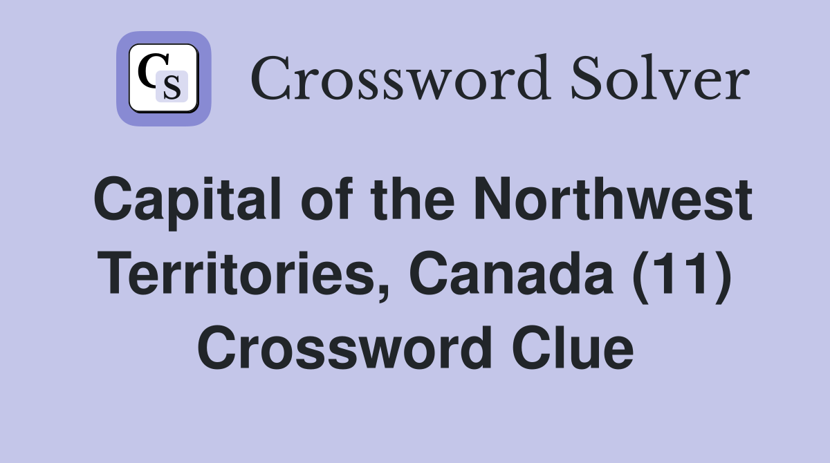 Capital of the Northwest Territories, Canada (11) Crossword Clue