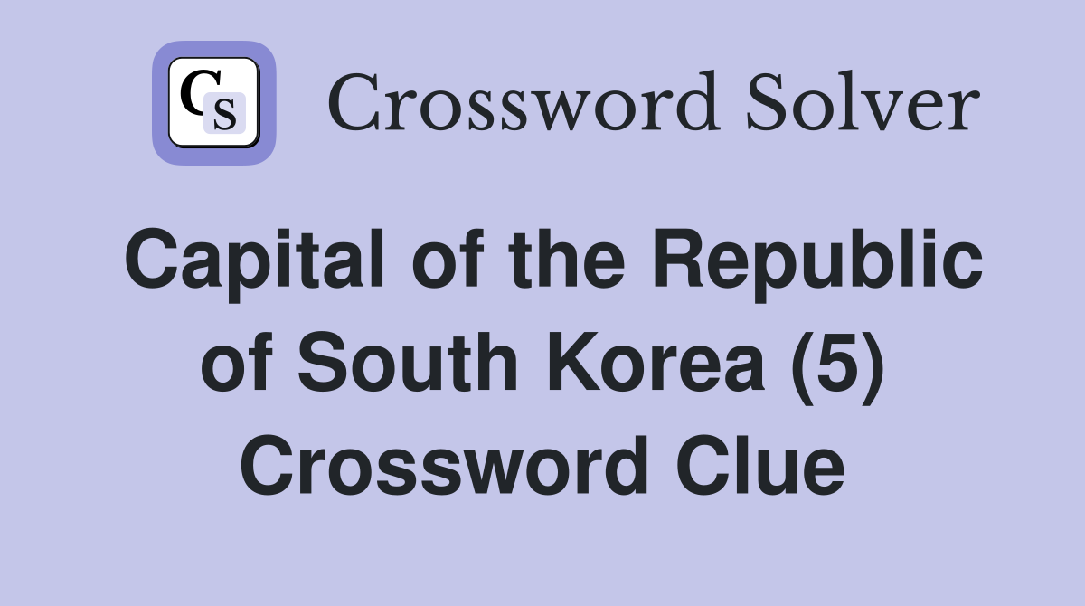 Capital of the Republic of South Korea (5) Crossword Clue