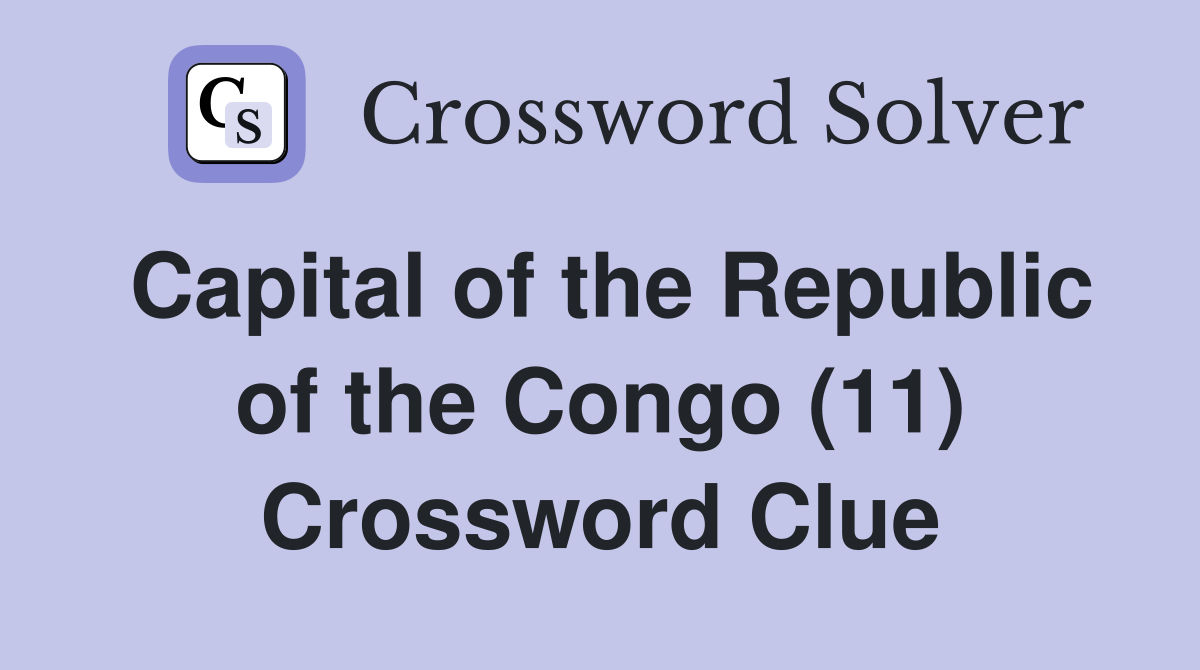 Capital of the Republic of the Congo (11) Crossword Clue