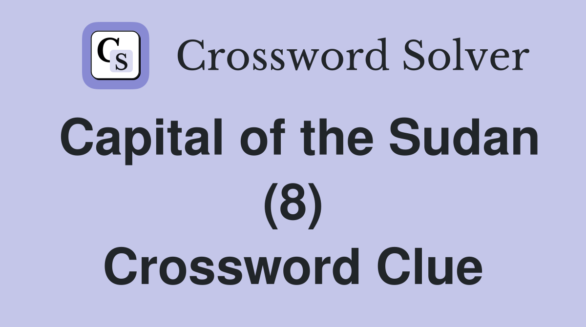 Capital of the Sudan (8) Crossword Clue
