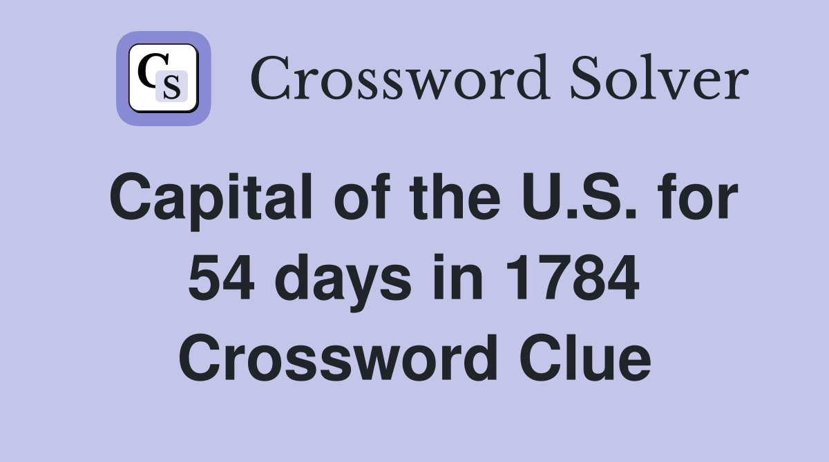 Capital of the U.S. for 54 days in 1784 Crossword Clue