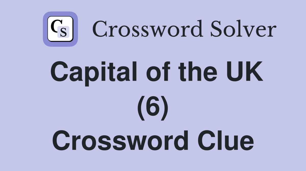 Capital of the UK (6) Crossword Clue