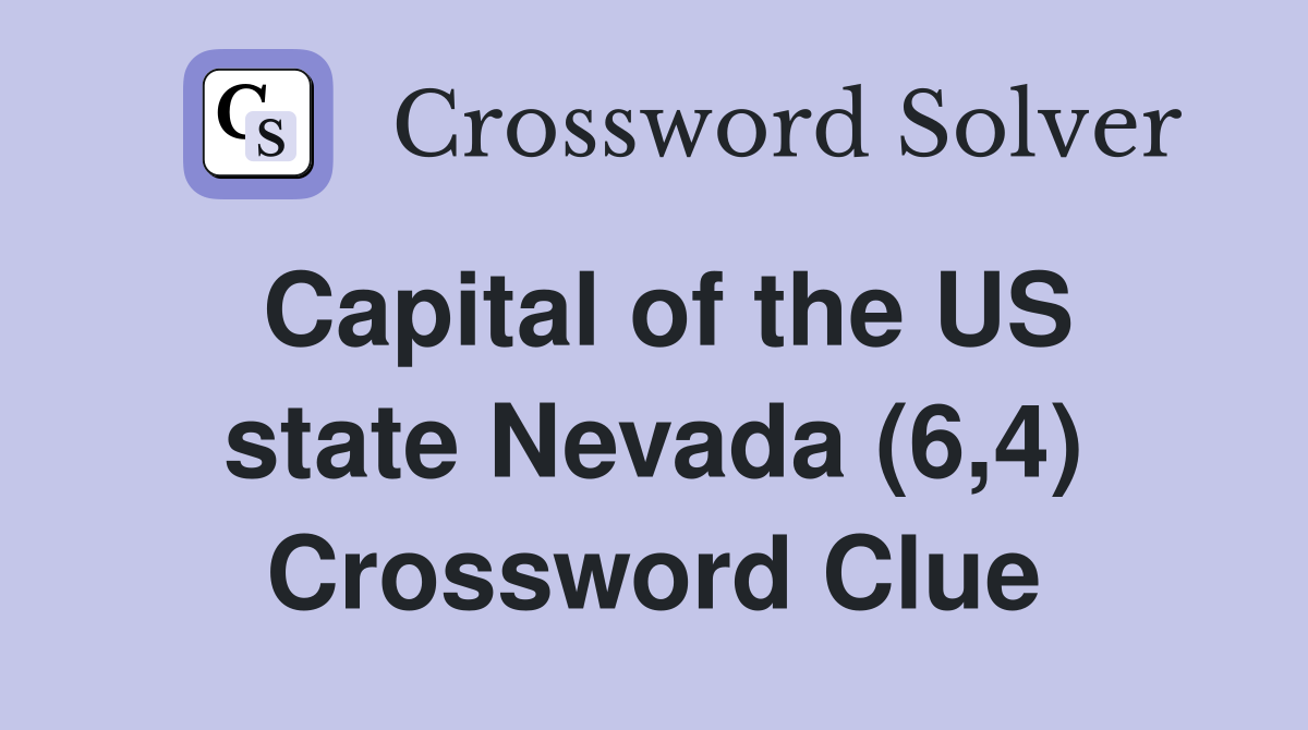 Capital of the US state Nevada (6,4) Crossword Clue