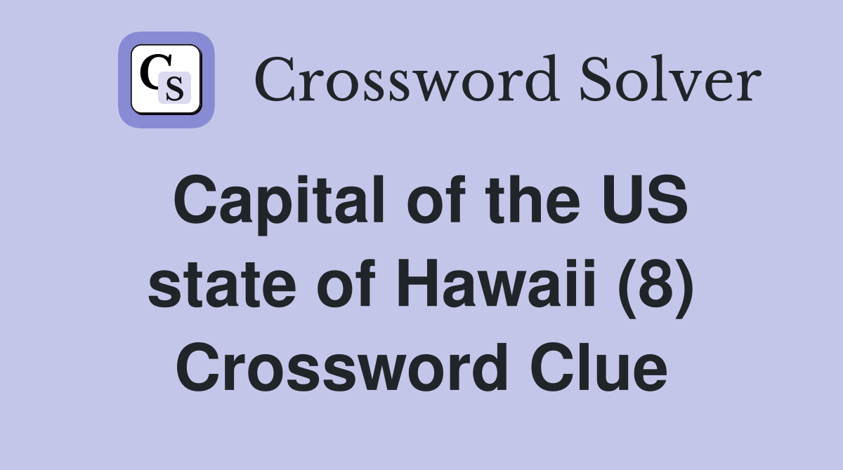 Capital of the US state of Hawaii (8) Crossword Clue