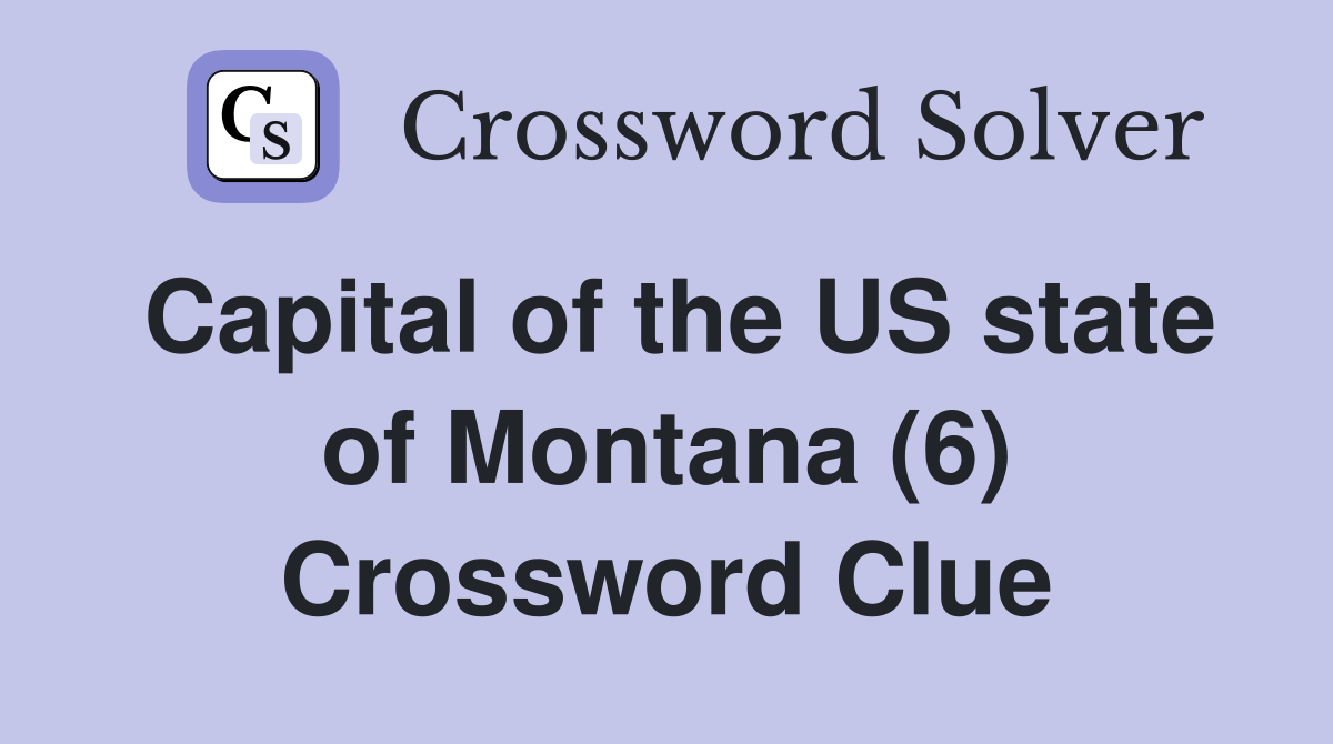 Capital of the US state of Montana (6) Crossword Clue