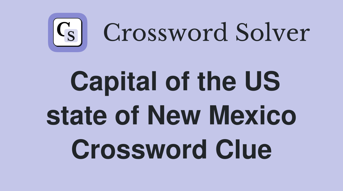 Capital of the US state of New Mexico Crossword Clue