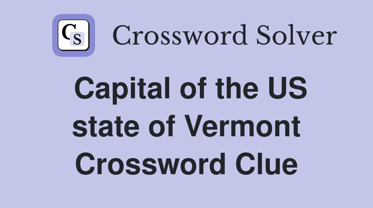 Capital of the US state of Vermont Crossword Clue