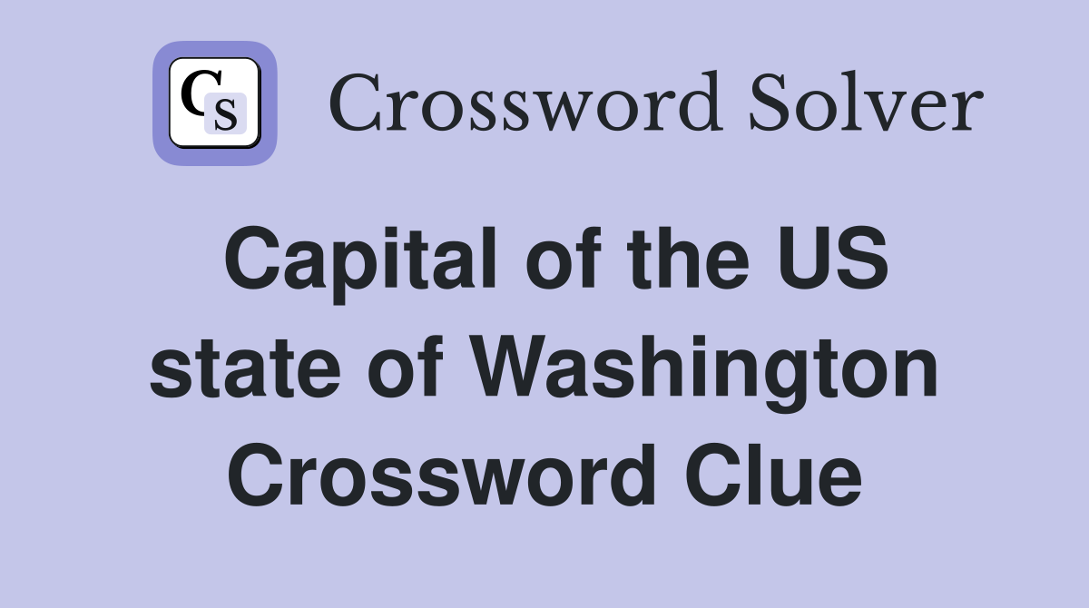 Capital of the US state of Washington Crossword Clue