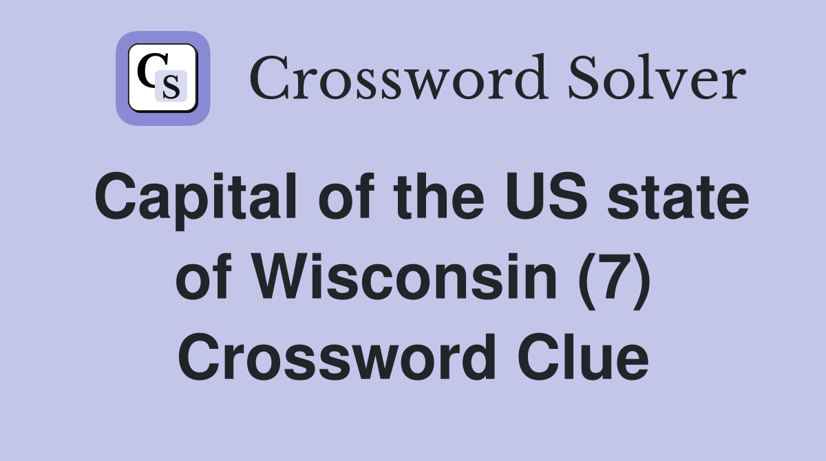Capital of the US state of Wisconsin (7) Crossword Clue