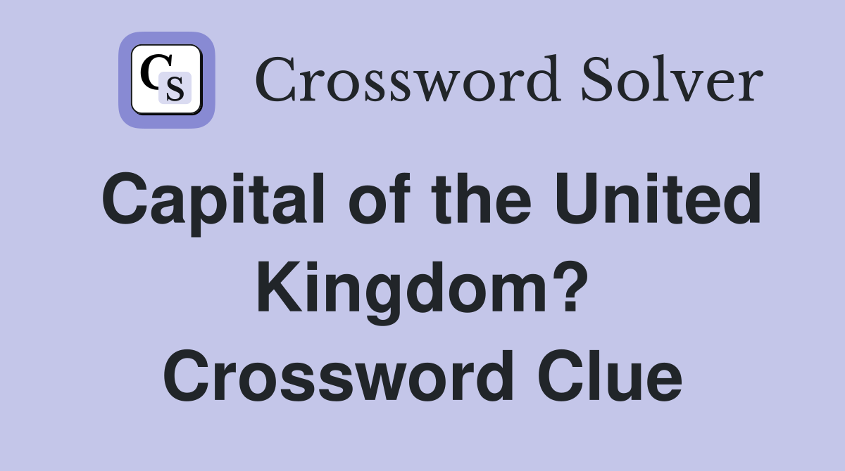 Capital of the United Kingdom? Crossword Clue