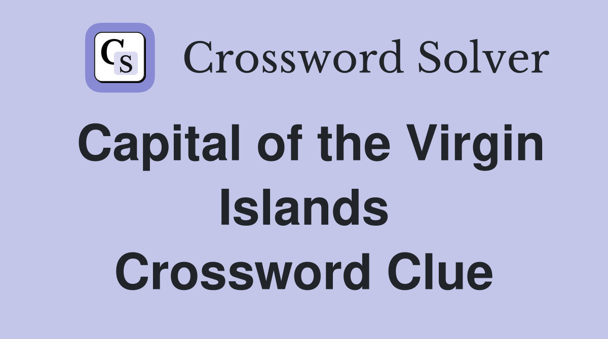 Capital of the Virgin Islands Crossword Clue
