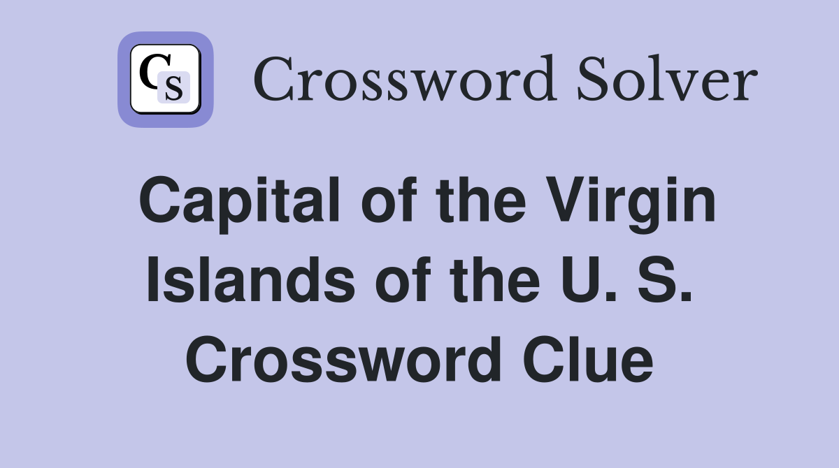 Capital of the Virgin Islands of the U. S. Crossword Clue