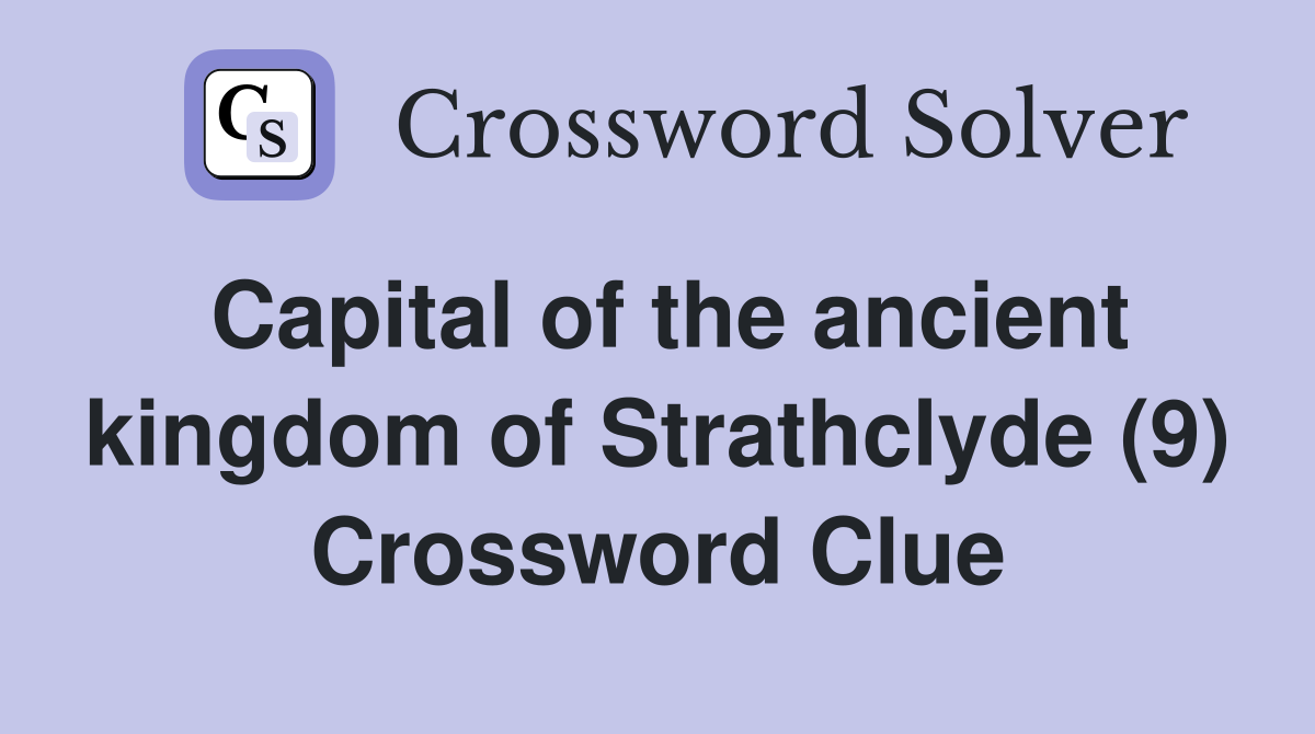 Capital of the ancient kingdom of Strathclyde (9) Crossword Clue