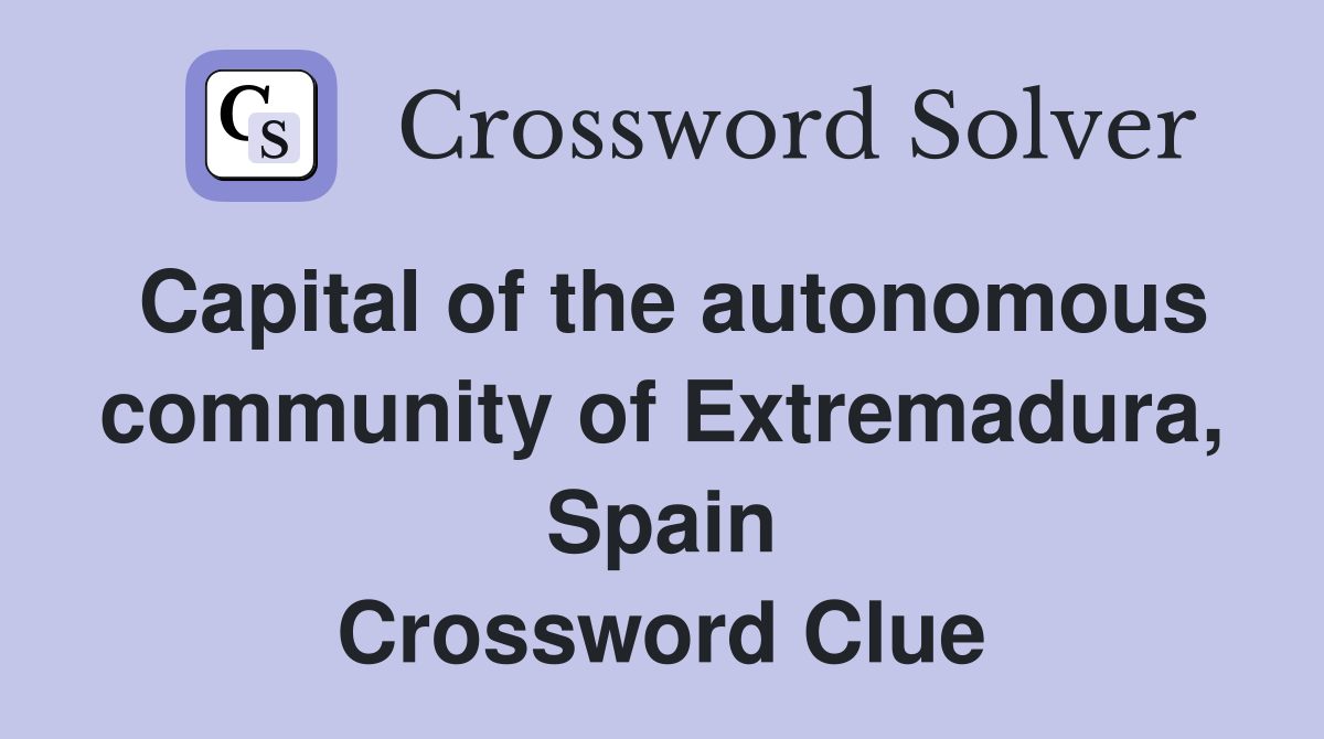 Capital of the autonomous community of Extremadura, Spain Crossword Clue