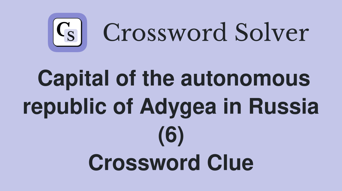 Capital of the autonomous republic of Adygea in Russia (6) Crossword Clue