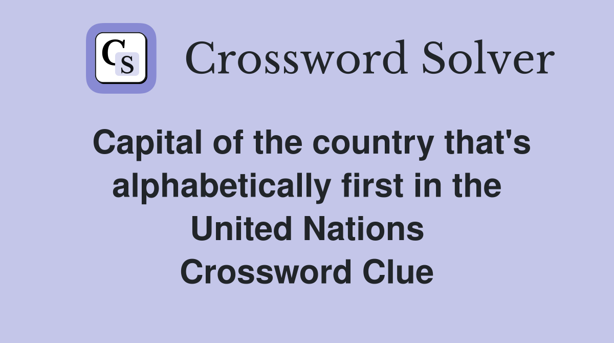 Capital of the country that's alphabetically first in the United Nations Crossword Clue