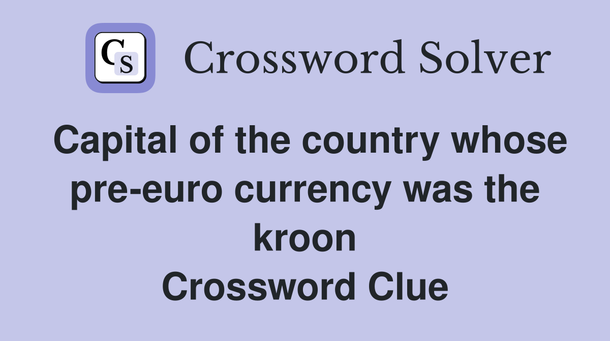 Capital of the country whose pre-euro currency was the kroon Crossword Clue