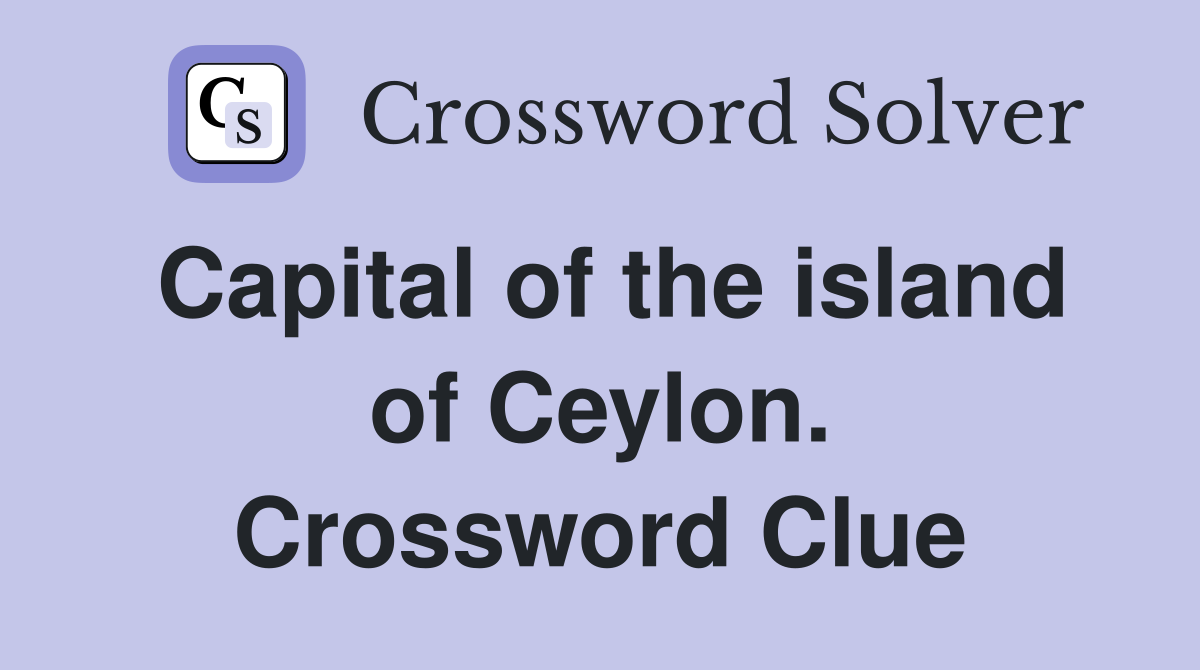 Capital of the island of Ceylon. Crossword Clue