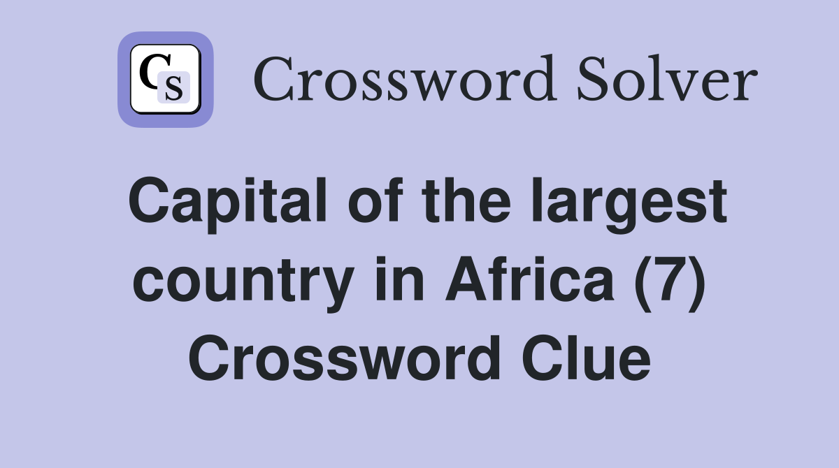Capital of the largest country in Africa (7) Crossword Clue
