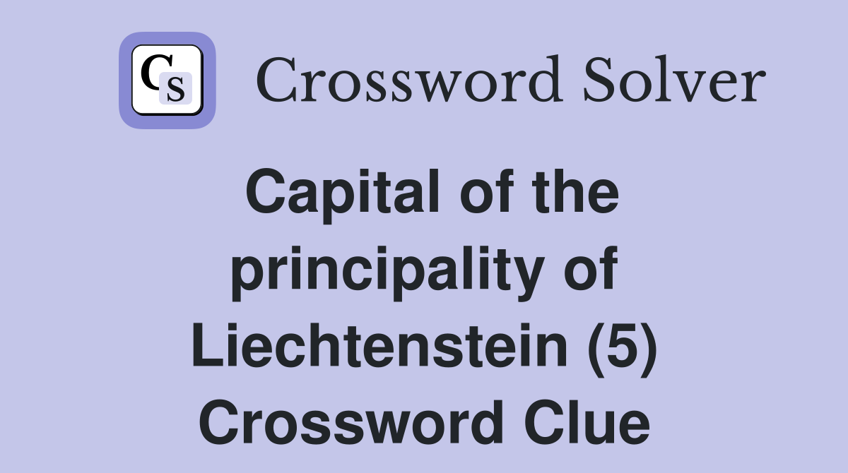 Capital of the principality of Liechtenstein (5) Crossword Clue