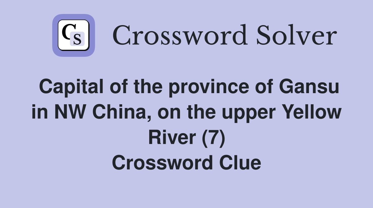 Capital of the province of Gansu in NW China, on the upper Yellow River (7) Crossword Clue