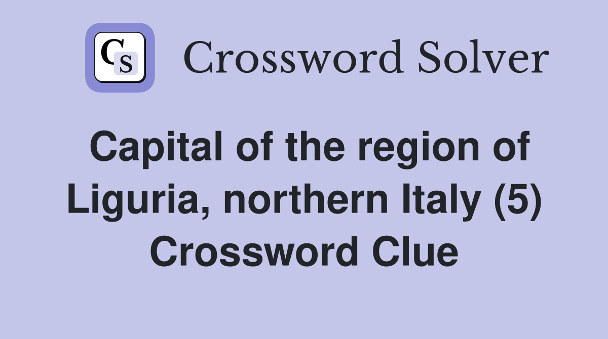 Capital of the region of Liguria, northern Italy (5) Crossword Clue