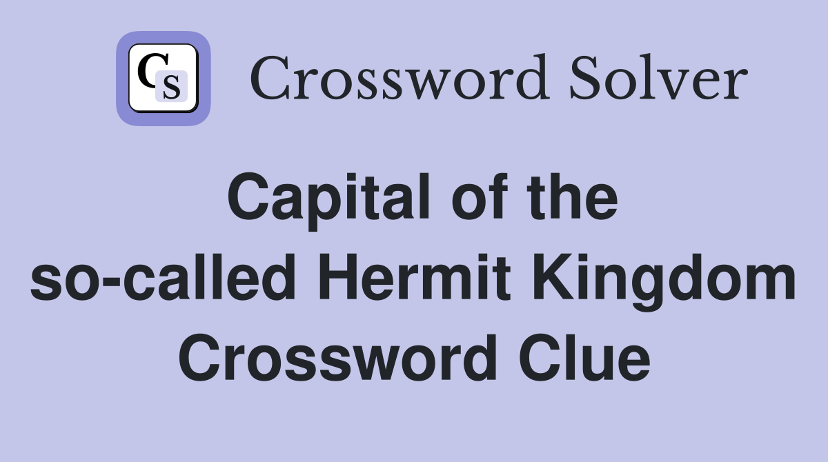 Capital of the so-called Hermit Kingdom Crossword Clue