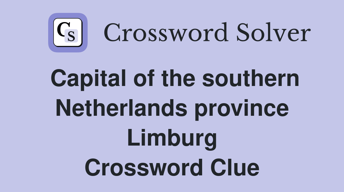 Capital of the southern Netherlands province Limburg Crossword Clue