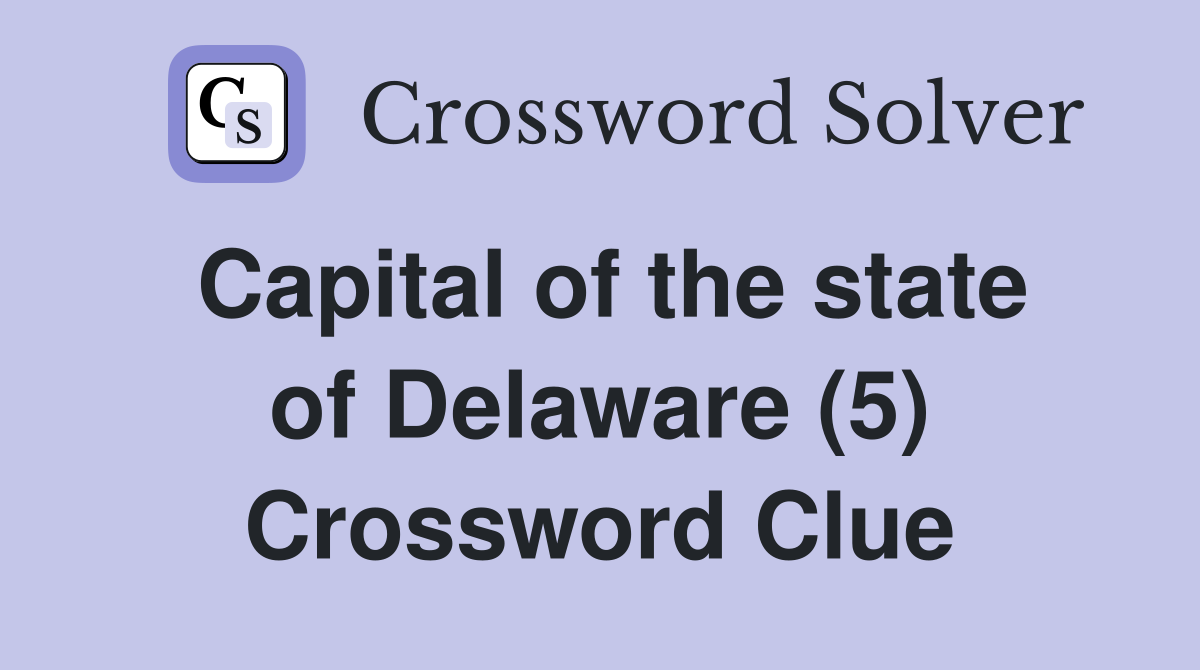 Capital of the state of Delaware (5) Crossword Clue