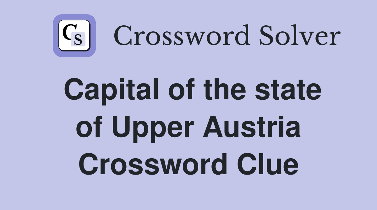 Capital of the state of Upper Austria Crossword Clue