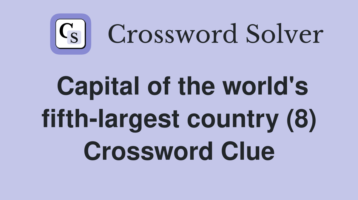 Capital of the world's fifth-largest country (8) Crossword Clue