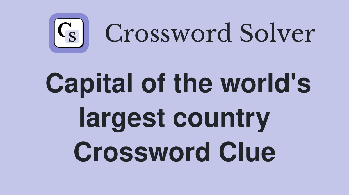 Capital of the world's largest country Crossword Clue
