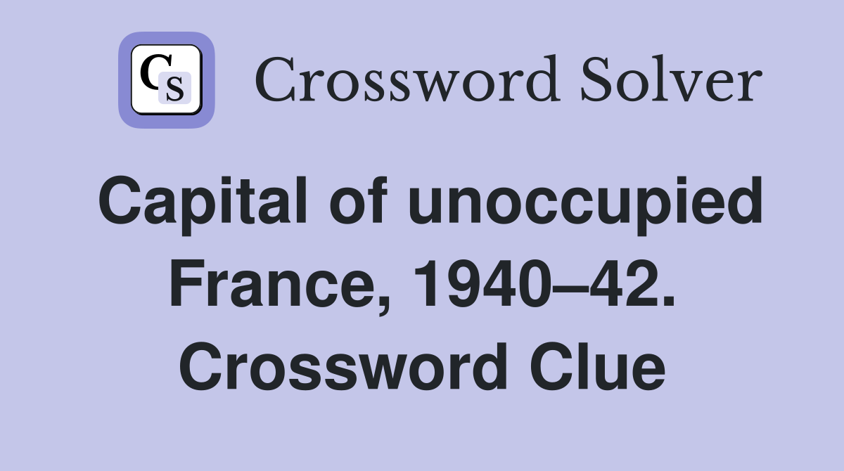 Capital of unoccupied France, 1940–42. Crossword Clue