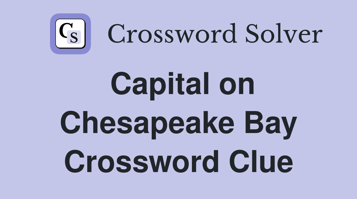 Capital on Chesapeake Bay Crossword Clue