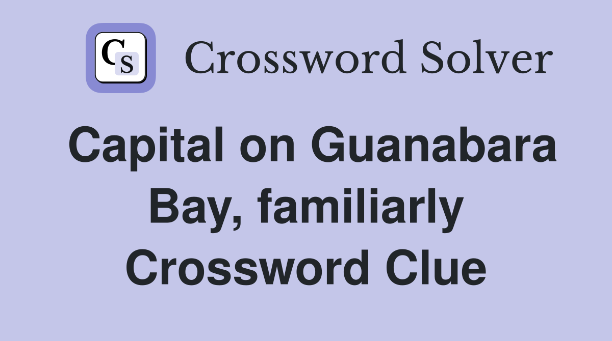 Capital on Guanabara Bay, familiarly Crossword Clue