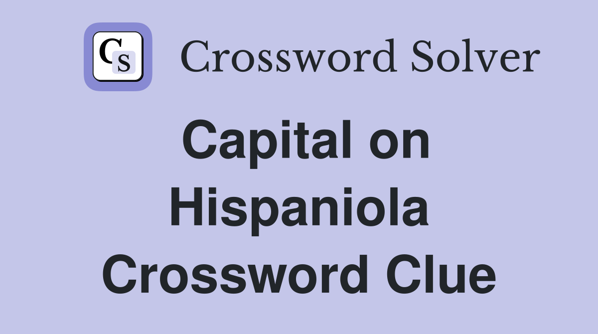 Capital on Hispaniola Crossword Clue