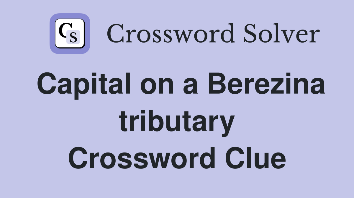 Capital on a Berezina tributary Crossword Clue