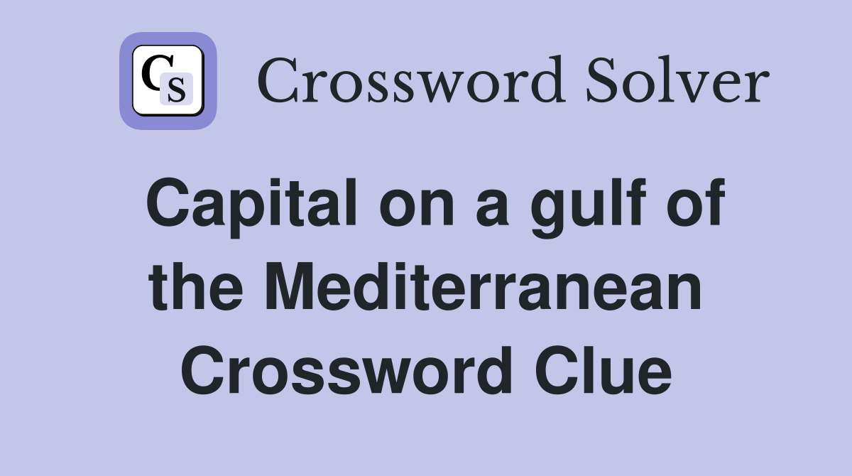 Capital on a gulf of the Mediterranean Crossword Clue