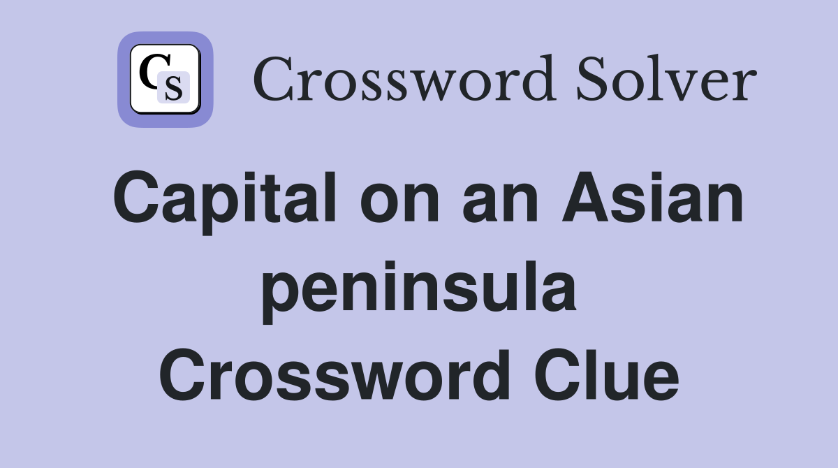 Capital on an Asian peninsula Crossword Clue