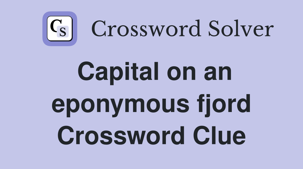 Capital on an eponymous fjord Crossword Clue