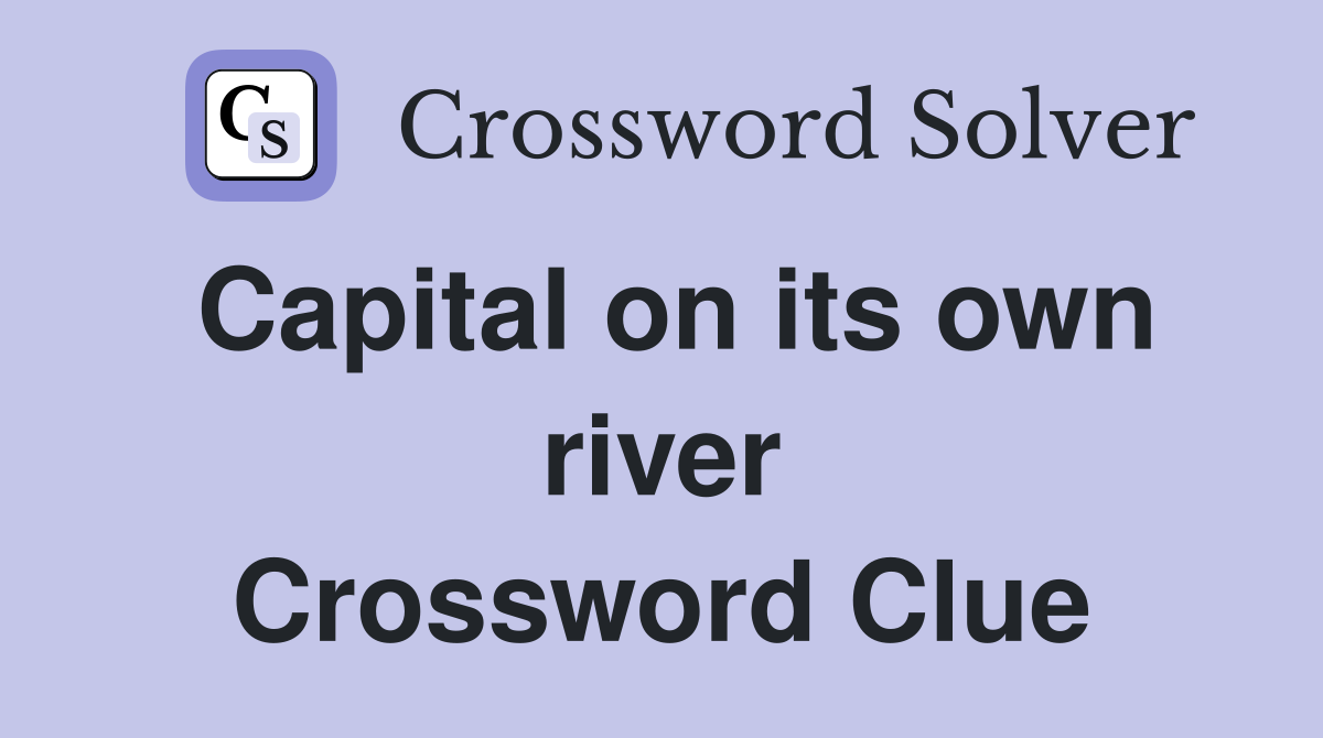 Capital on its own river Crossword Clue