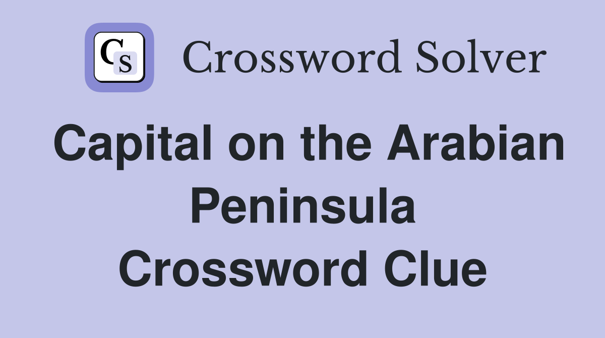 Capital on the Arabian Peninsula Crossword Clue